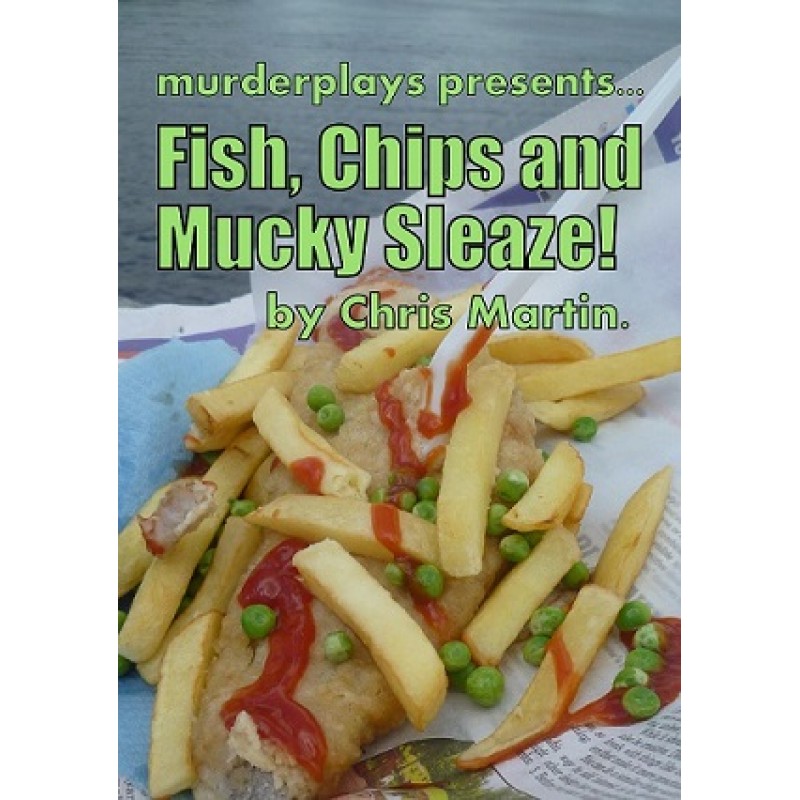 Fish, Chips and Mucky Sleaze!